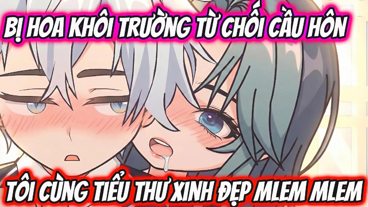 Bị Hoa Kh&ocirc;i Trường Từ Chối Cầu H&ocirc;n T&ocirc;i C&ugrave;ng Tiểu Thư Xinh Đẹp Mlem Mlem | KK VietSub