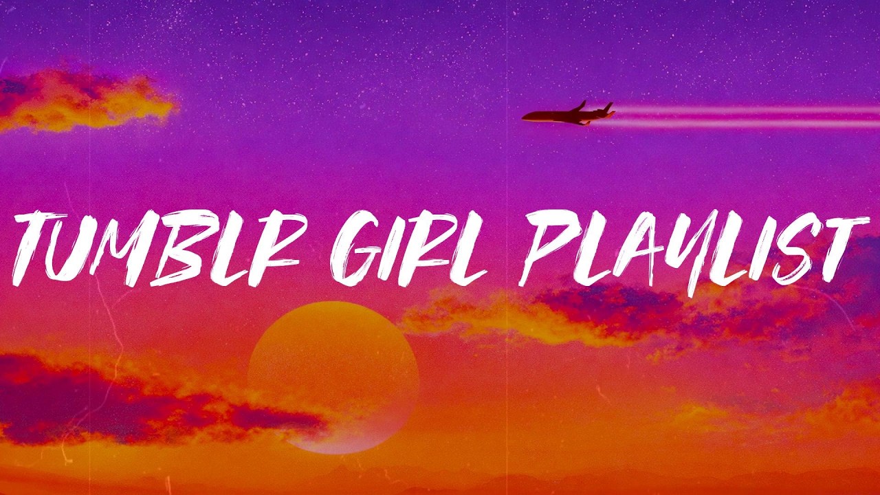 2014 Tumblr girl playlist