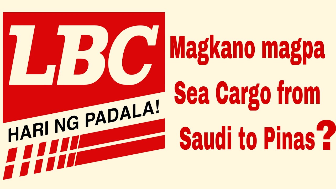 MAGKANO ANG MAGPA SEA CARGO SA LBC FROM SAUDI TO PINAS?