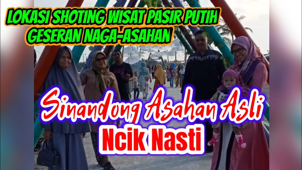 SINANDONG ASAHAN Ncik Nasti 'Lok Wisata Pasir Putih Geseran Naga.