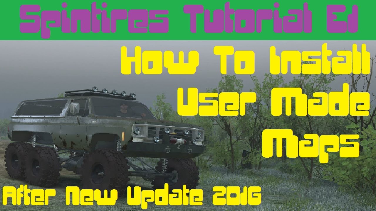 Spintires How To Install User Made Maps After New Update 2016 03.03.16
