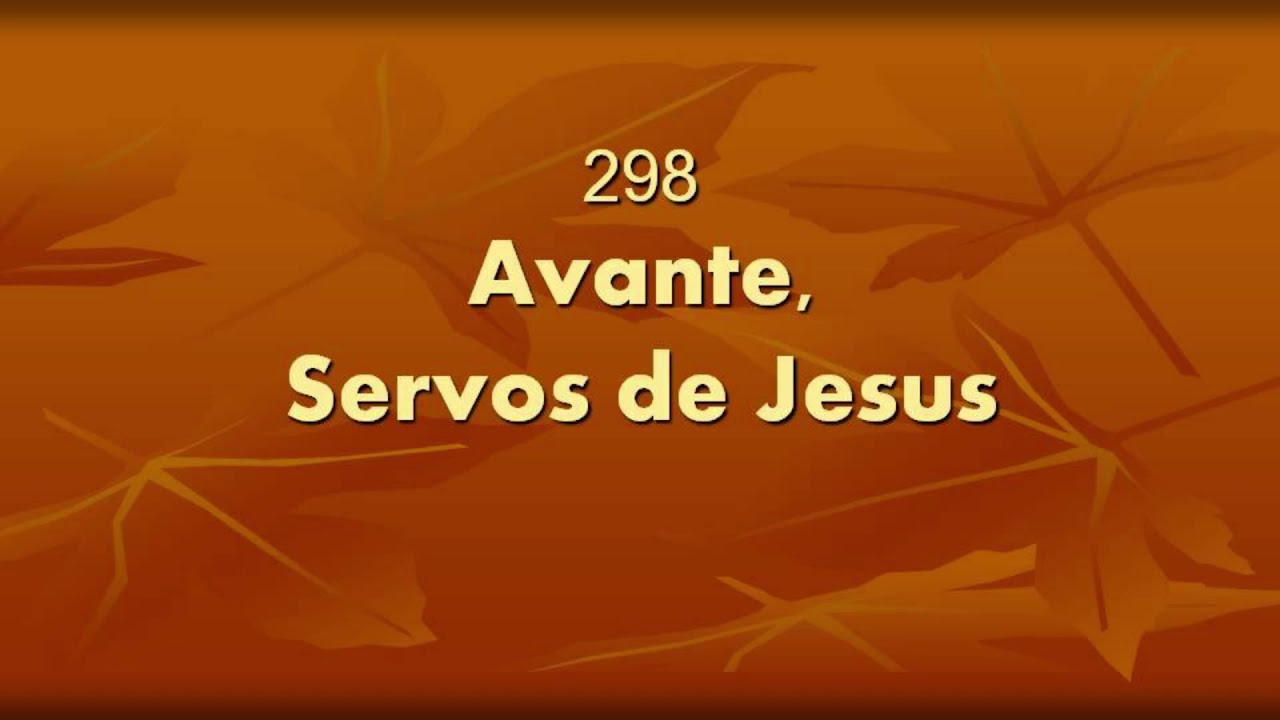 Harpa Cristã 298 - Avante, Servos De Jesus