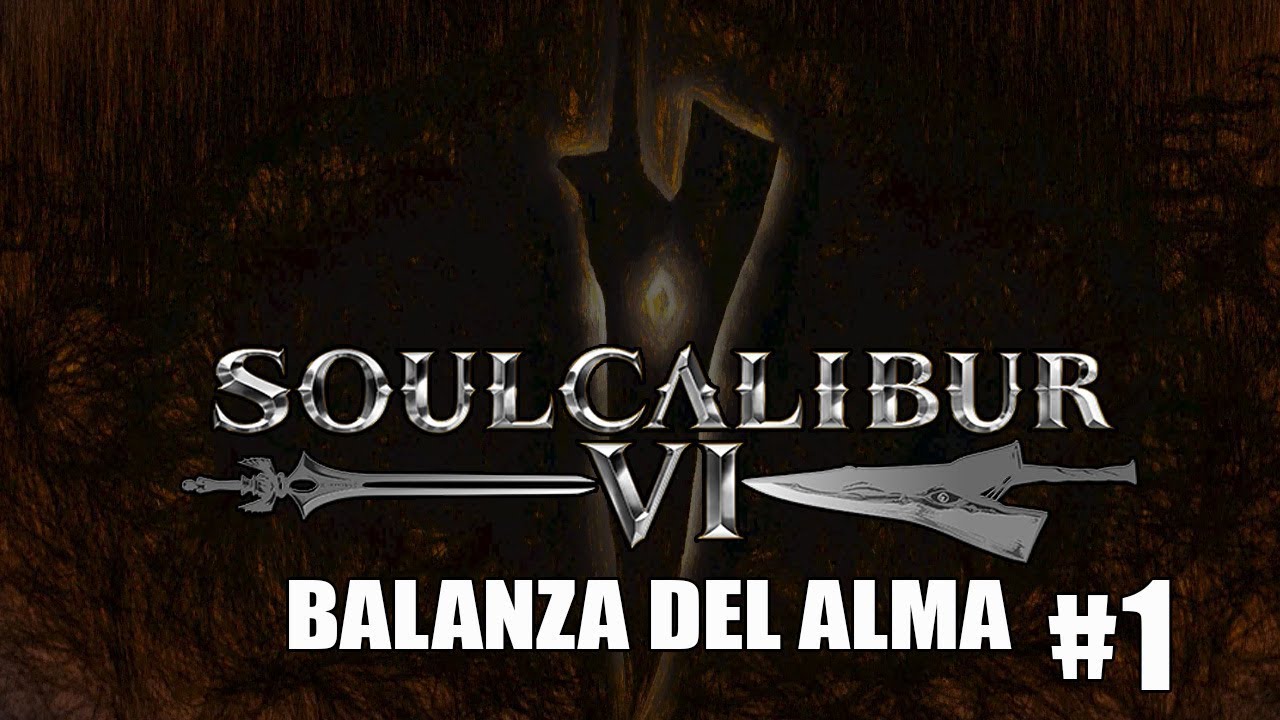Soul Calibur VI 💎 Balanza del Alma 💎 Parte 1 
