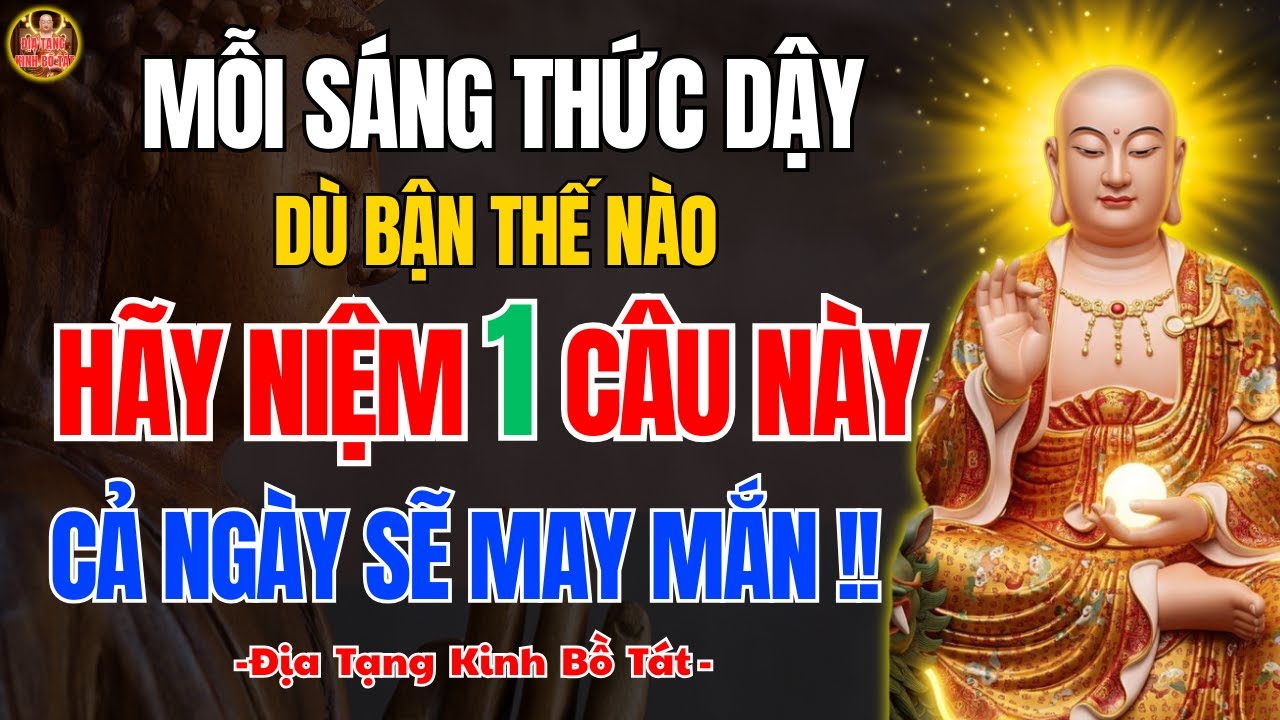 Địa Tạng Bồ Tát Dạy ✨ Niệm Một Câu Buổi Sáng Giúp Tâm Vững Suốt Ngày