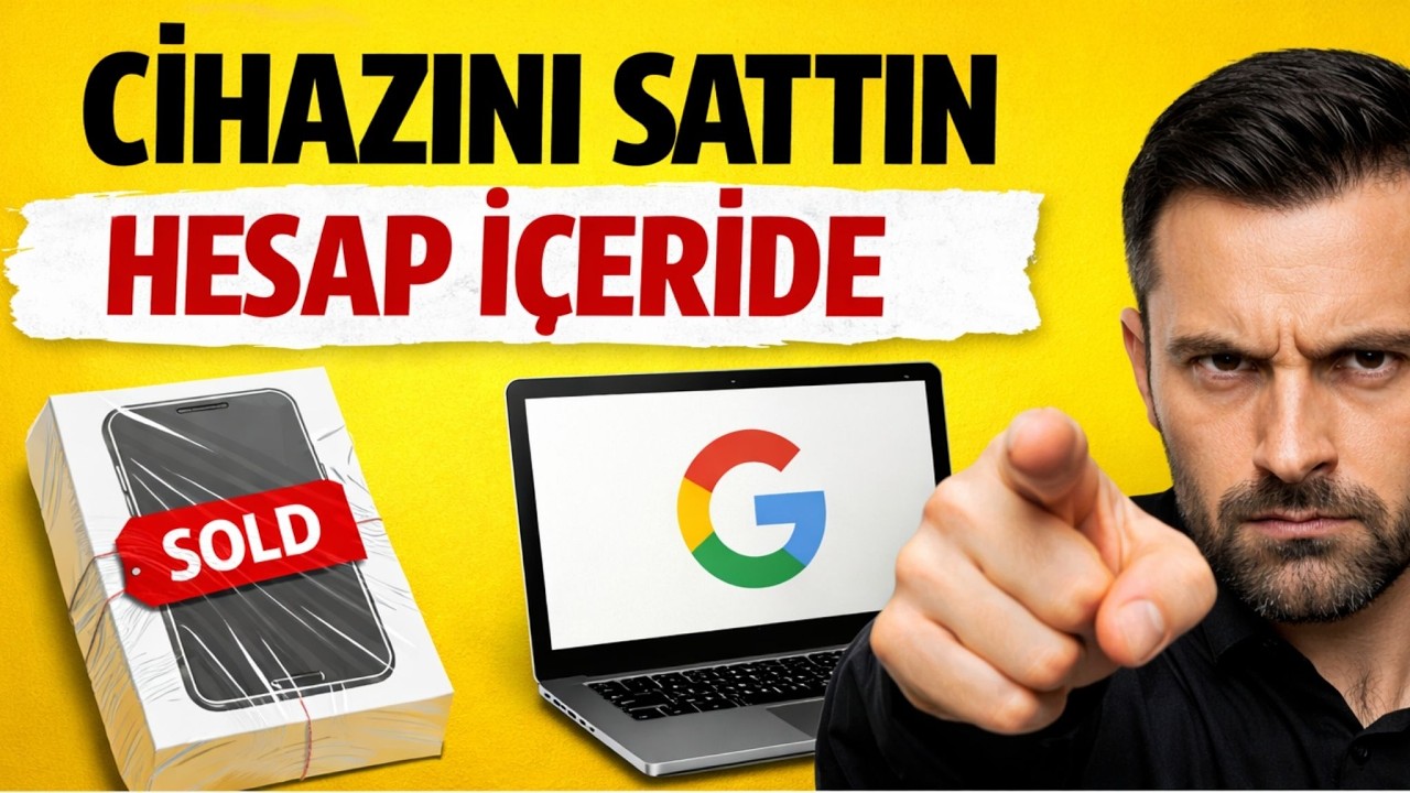 Cihazı Sattın, Google Hesabından Çıkmadıysan Bittin
