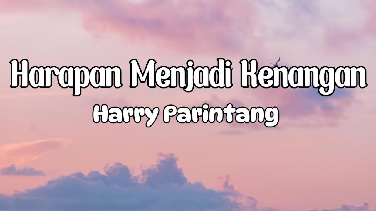 Harry Parintang - Harapan Menjadi Kenangan || LIRIK