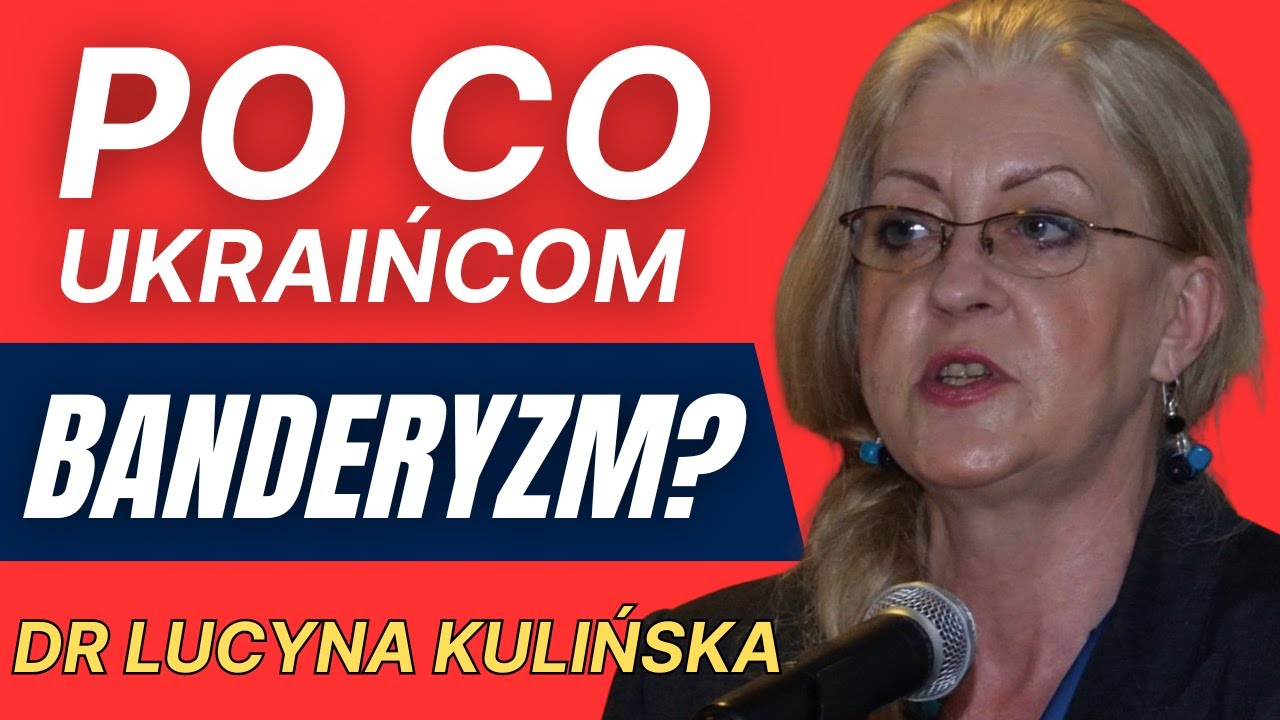 Po co Ukraińcom banderyzm? Komu zależy na wybielaniu zbrodniarza? Dr Lucyna Kulińska