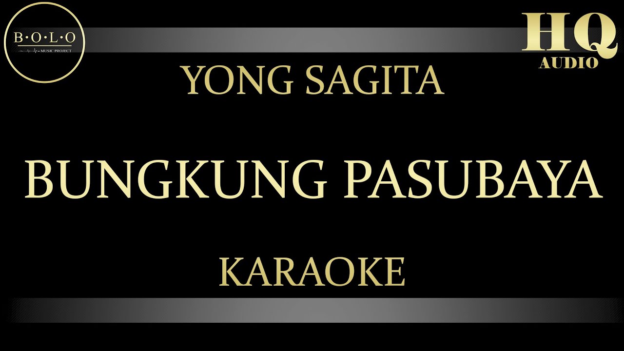 YONG SAGITA BUNGKUNG PASUBAYA - KARAOKE
