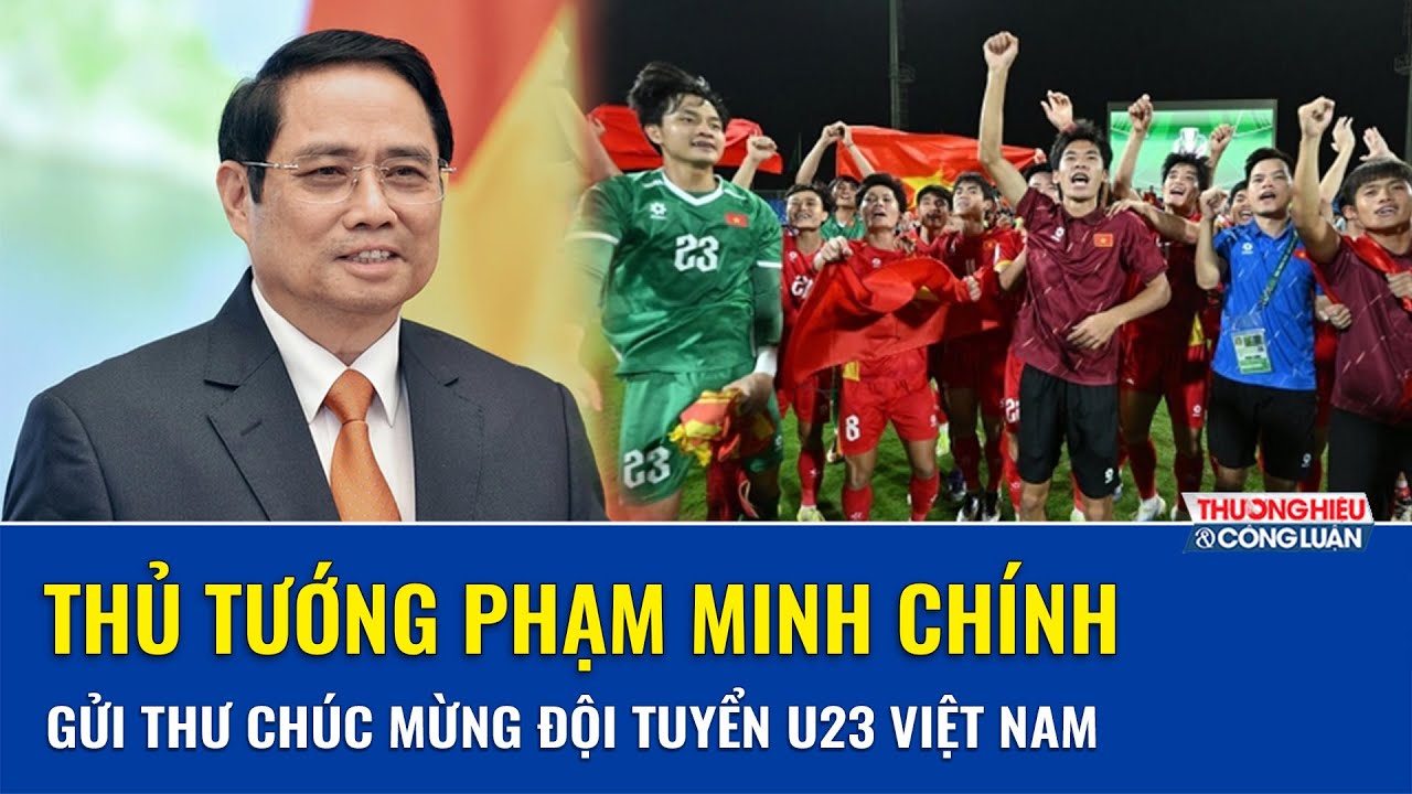 Thủ tướng Phạm Minh Chính gửi thư chúc mừng Đội tuyển bóng đá nam U23 Việt Nam | THCL