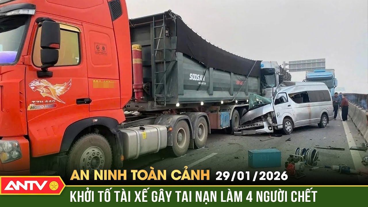 An ninh toàn cảnh ngày 29/1: Khởi tố tài xế xe khách gây tai nạn làm 4 người tử vong | ANTV
