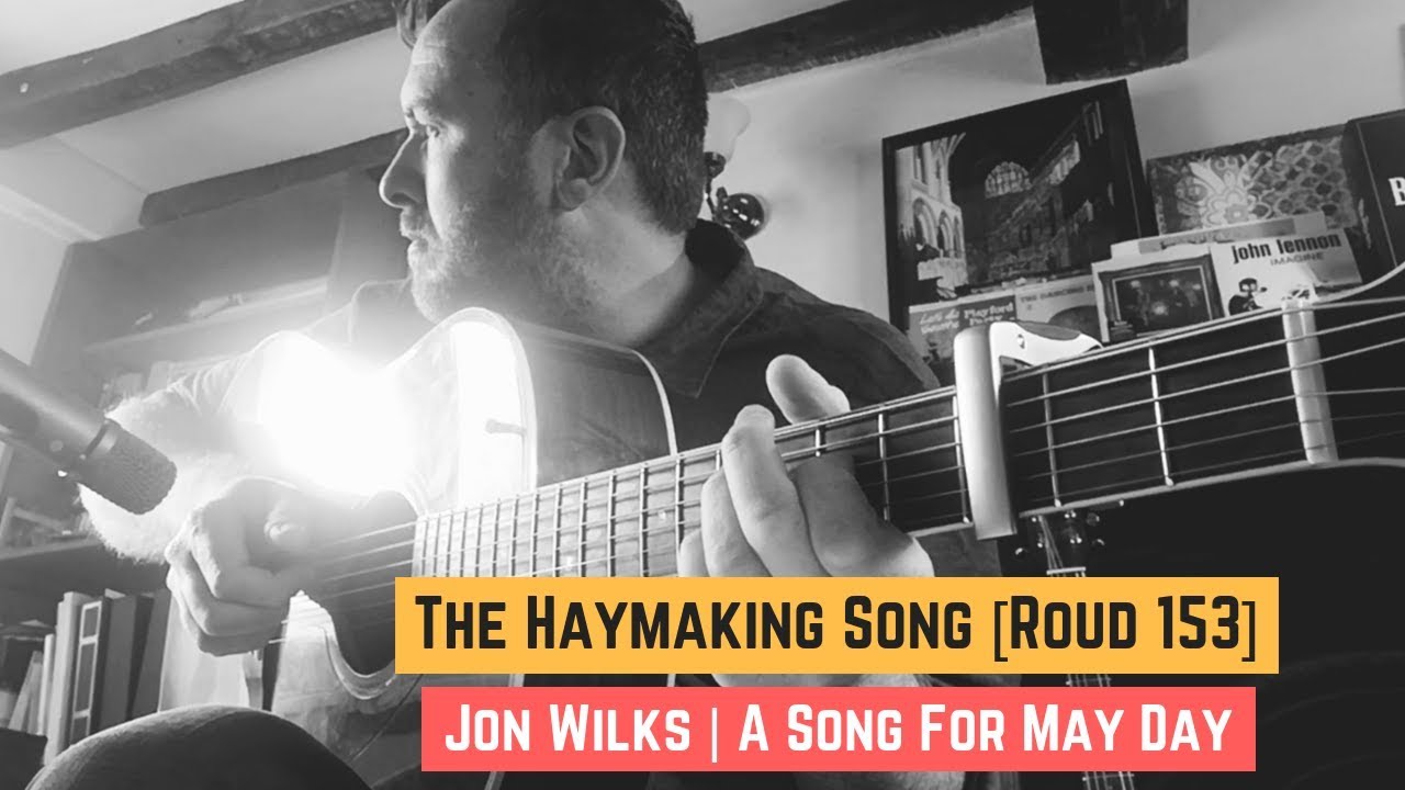 The Haymaking Song [Roud 153] | Jon Wilks | A song for May Day