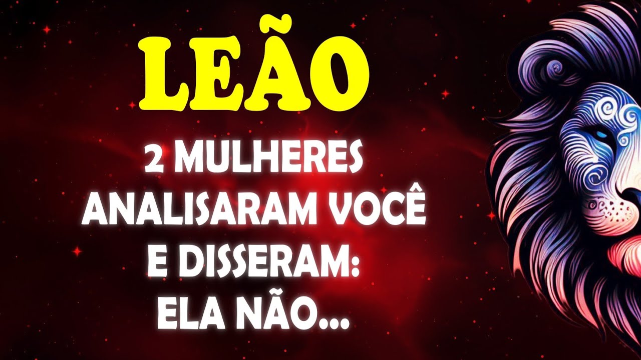♌ LEÃO 🦁2 mulheres analisaram você e disseram: ela não... #leão