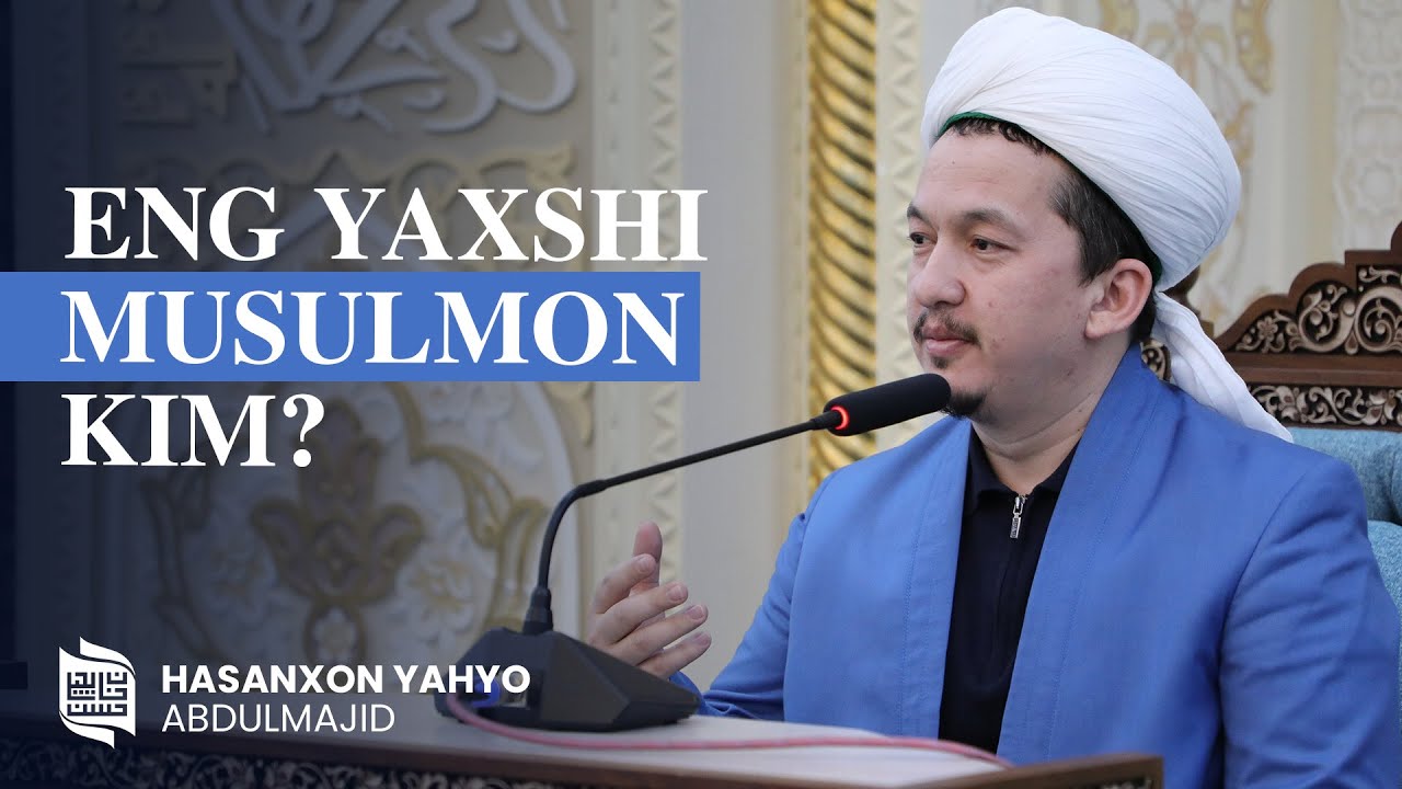 Eng yaxshi musulmon kim? | ustoz Hasanxon Yahyo Abdulmajid