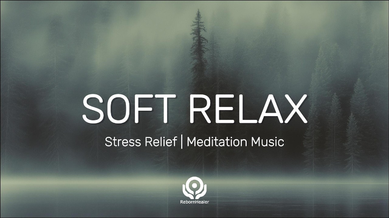 SOFT RELAX – Meditation Music | Stress Relief Music