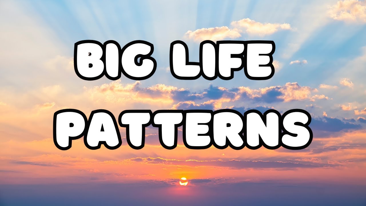 BIG Life Patterns