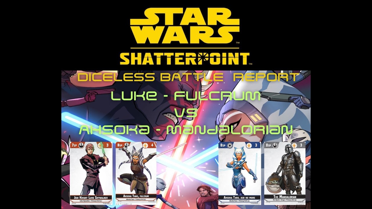 Star Wars Shatterpoint Diceless Battle Report: Luke/Fulcrum VS Ahsoka/The Mandalorian - 1/28/26