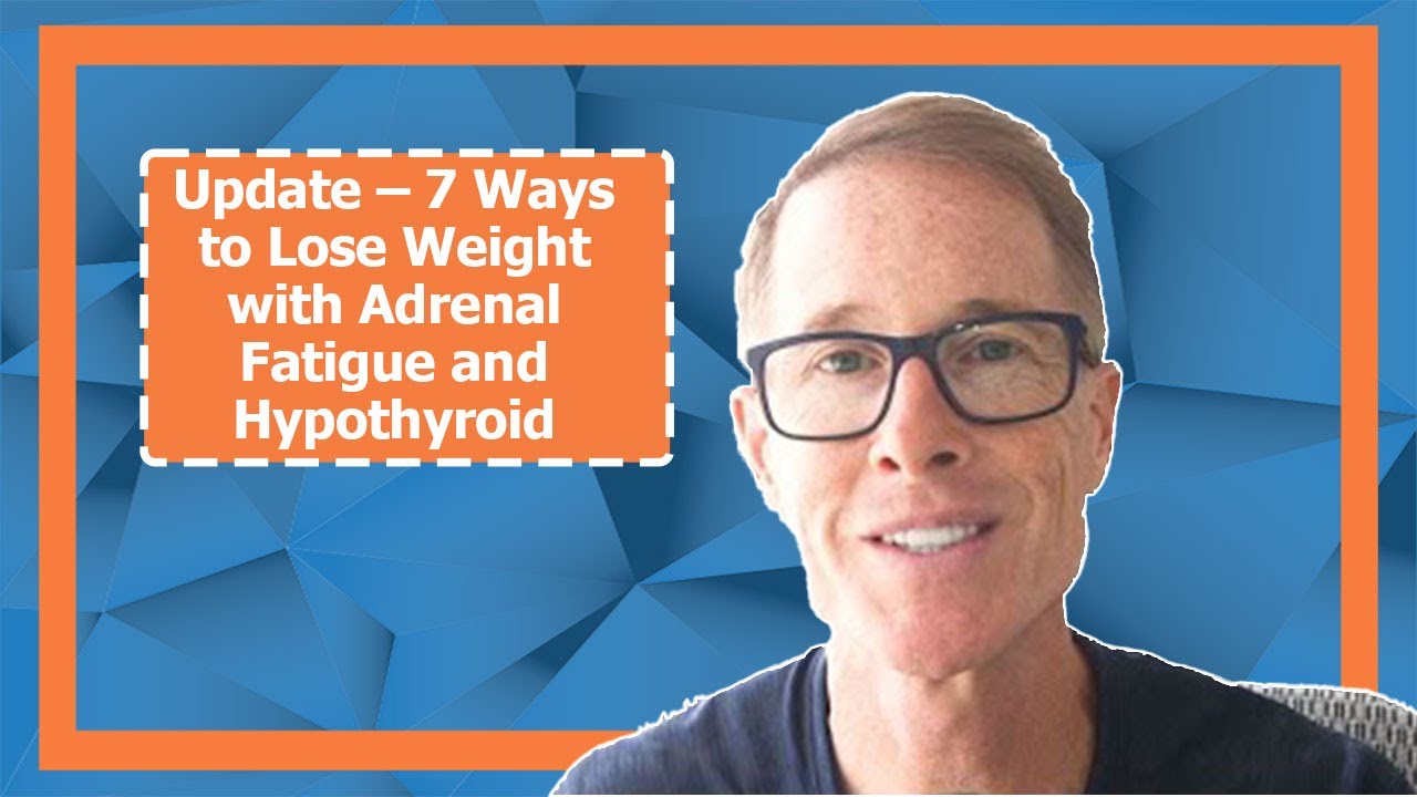 Update – 7 Ways to Lose Weight with Adrenal Fatigue and Hypothyroid