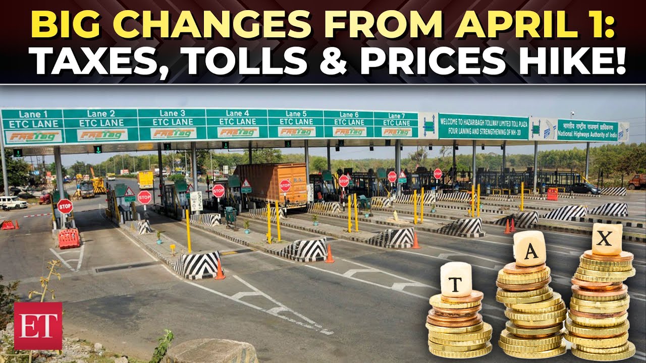 Starting April 1: Key Changes in Tax Rates, Toll Fees, and Essential Goods Pricing