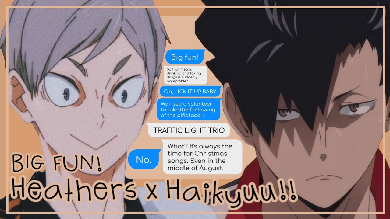 Big Fun! - Heathers x Haikyuu!! - ChatFic - Lyric Prank - Texting Story