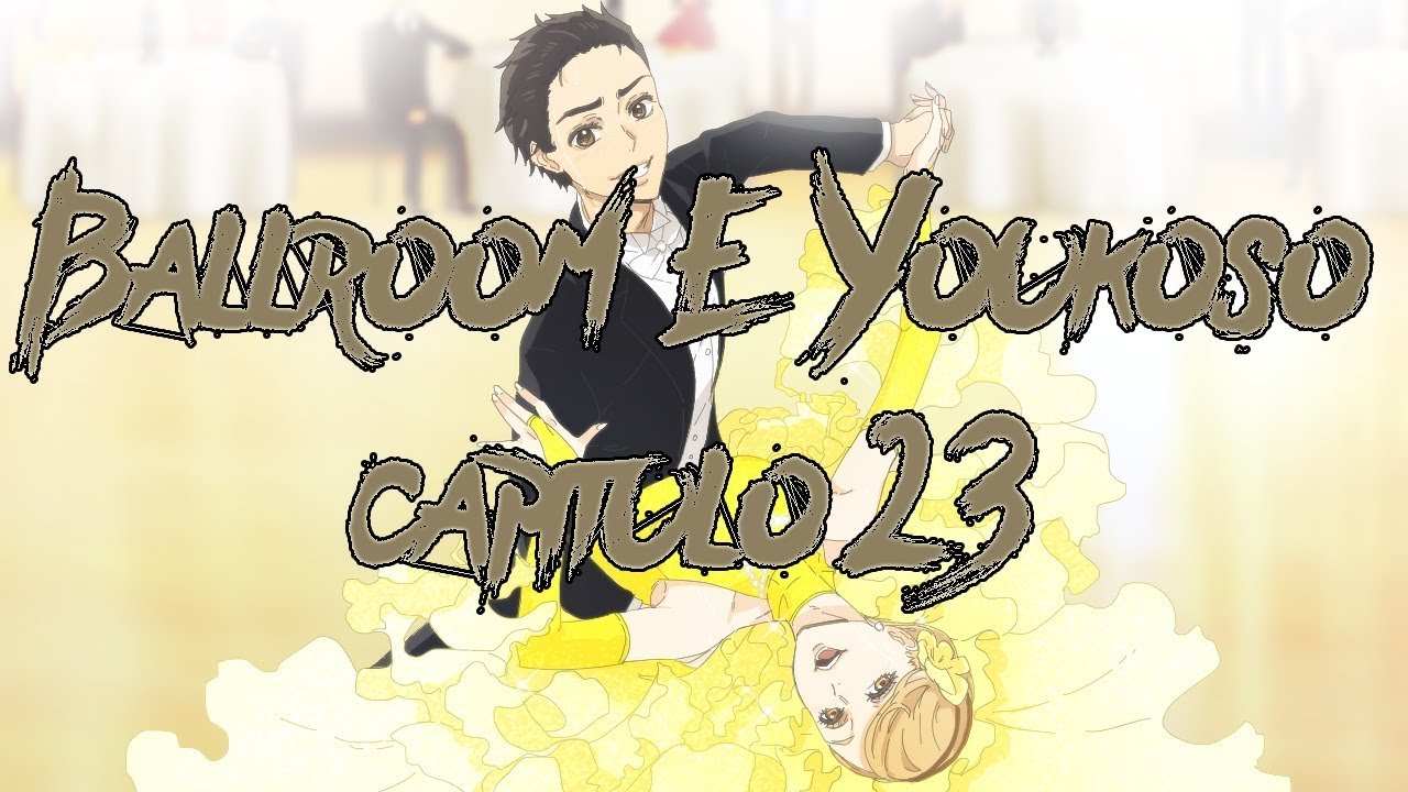 Ballroom e Youkoso capitulo 23 Sub Espa&ntilde;ol