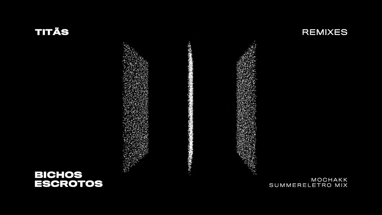 Bichos Escrotos ft. Mochakk - Tit&atilde;s Remixes
