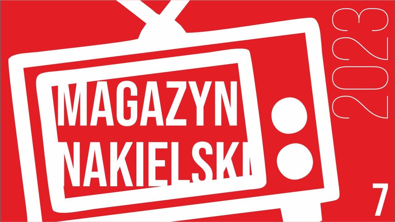 Magazyn Nakielski #7 - LIPIEC 2023