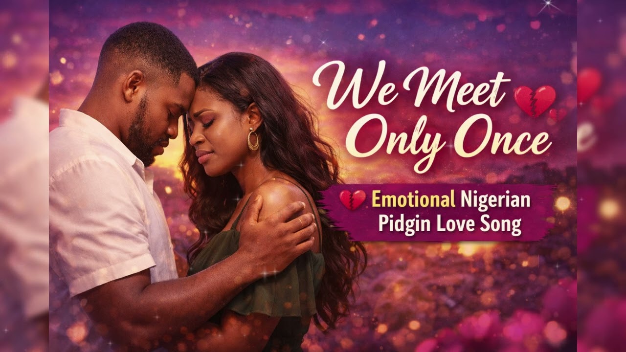 We Meet Only Once – Emotional Nigerian Pidgin Song | Afro Heartbeat