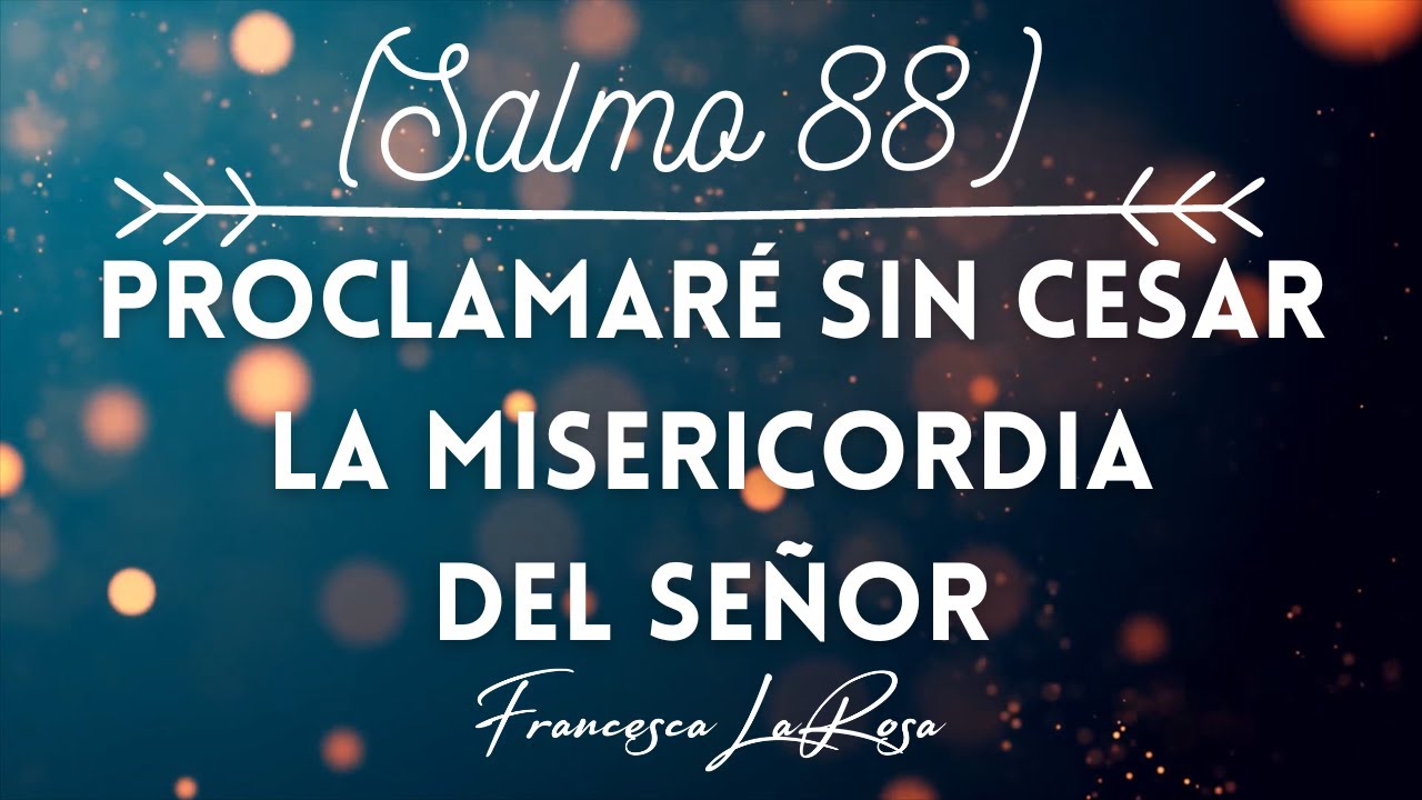 Salmo 88 - Proclamaré sin cesar la misericordia del Señor - Francesca LaRosa (vídeo con letras)