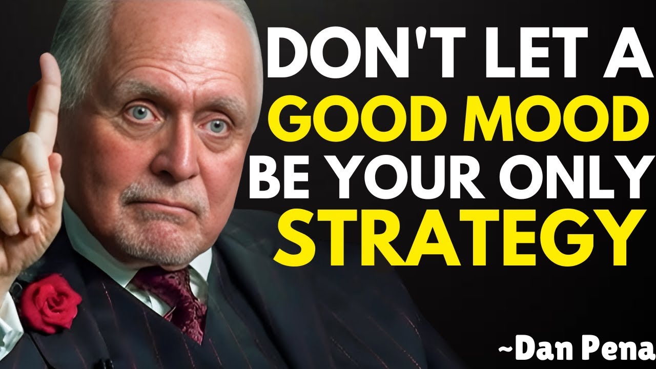 Don't Let a Good Mood Be Your Only Strategy | Powerful Motivational Speech by Dan Pena
