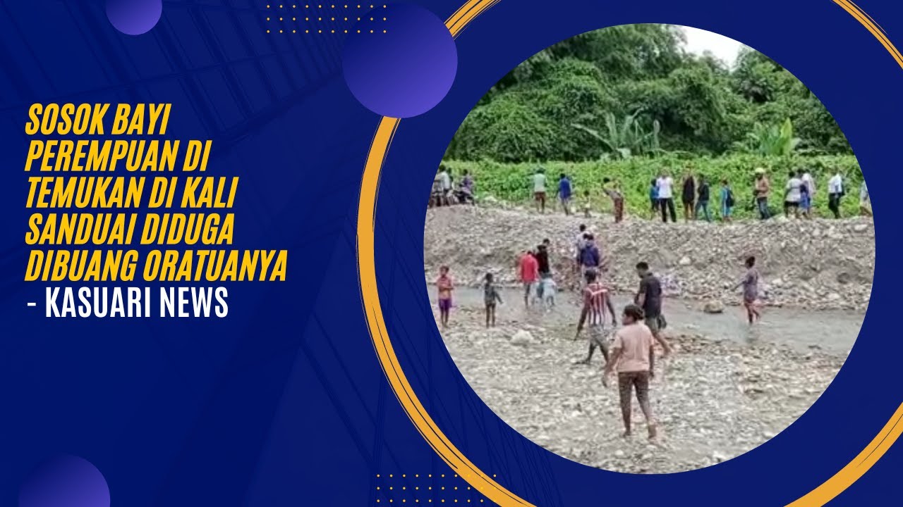 KASUARI NEWS - Sosok Bayi Perempuan Di Temukan di Kali Sanduai Diduga Dibuang Oratuanya
