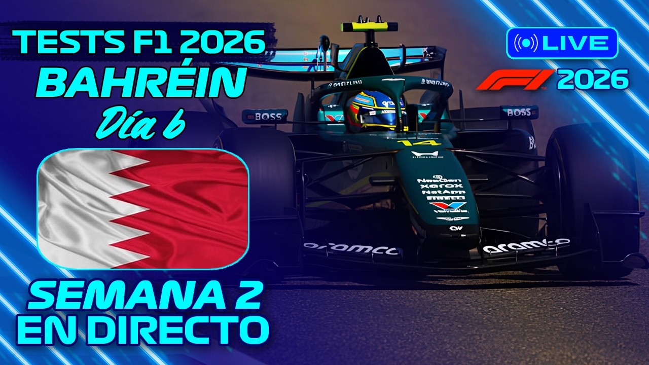 🔵 F1 EN DIRECTO | TESTS F1 2026 | BAHRÉIN: DÍA 6 - SEMANA 2