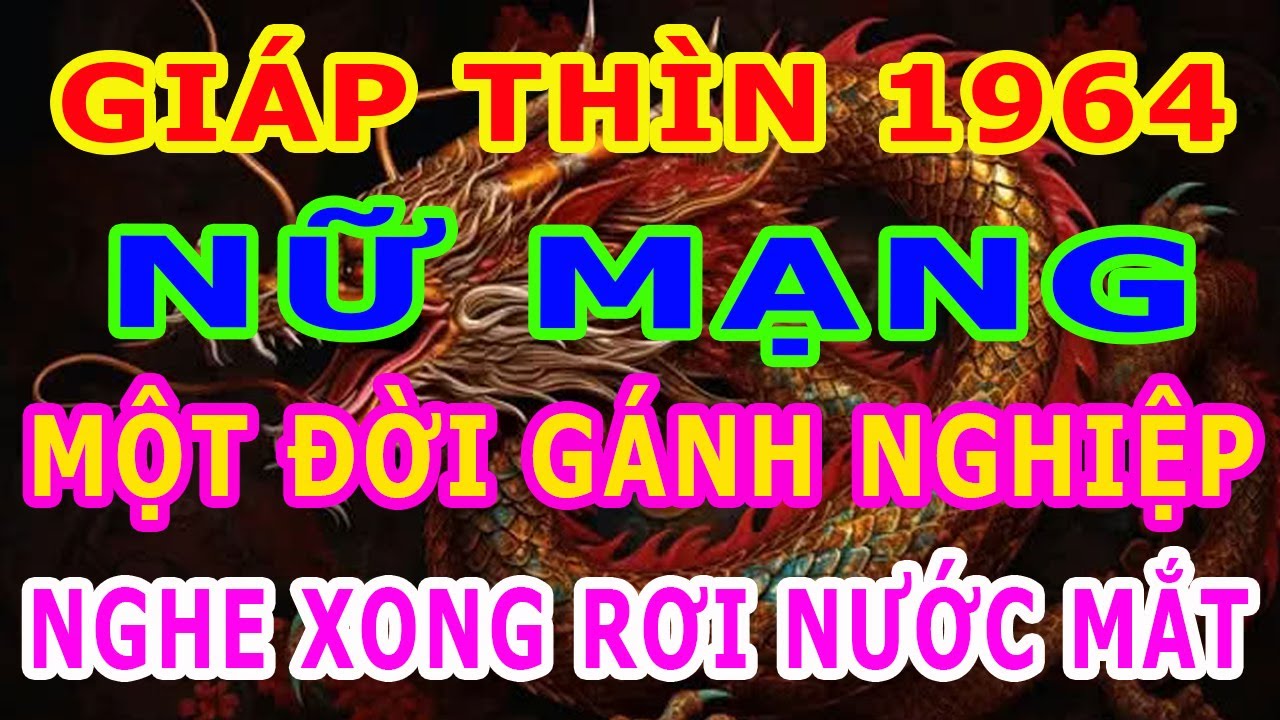 Nữ Mạng, Tuổi Giáp Thìn 1964, Trải Đủ Sóng Gió, Trải Đủ Đắng Cay, Một Đời Gánh Nghiệp