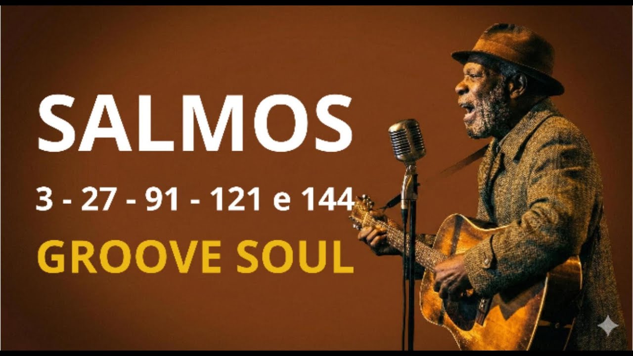 Salmos 3, 27, 91, 121 e 144 - Groove Soul - Canção de agradecimento, fé e Gratidão