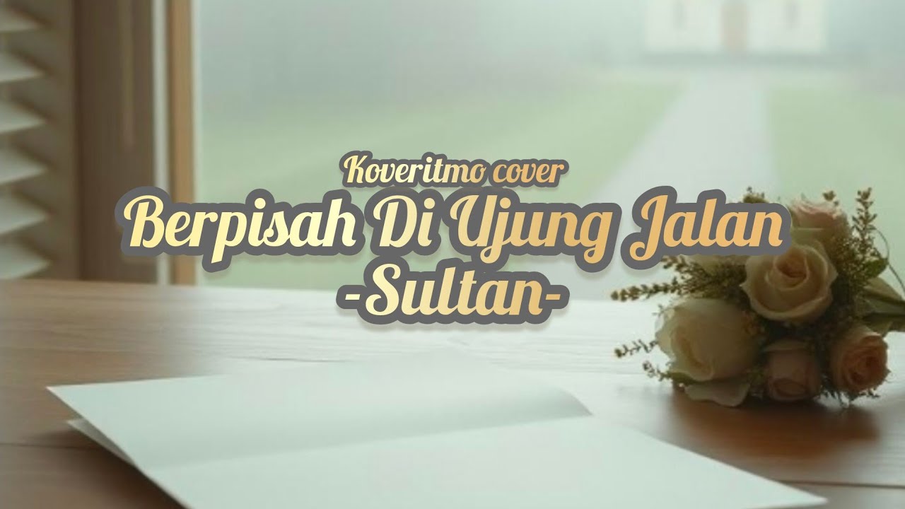 Berpisah Di Penghujung Jalan - Sultan (cover by Koveritmo)