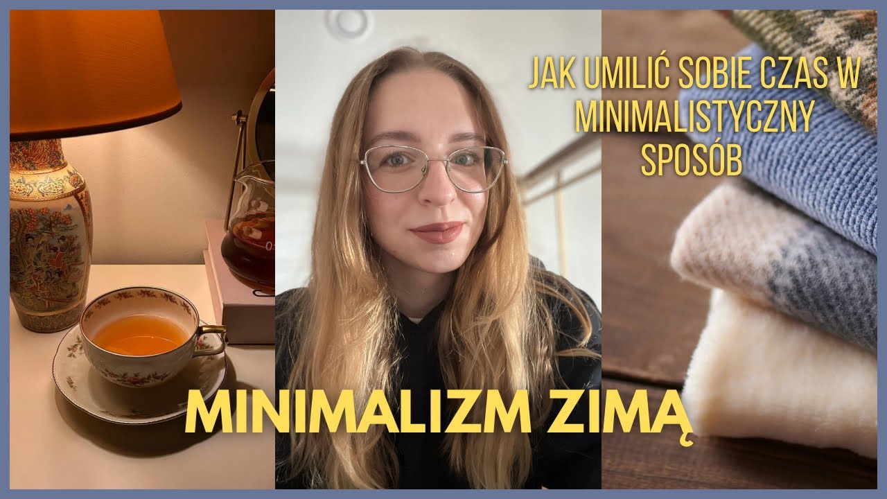 MINIMALIZM ZIMĄ / jak umilić sobie czas / moje tipy 