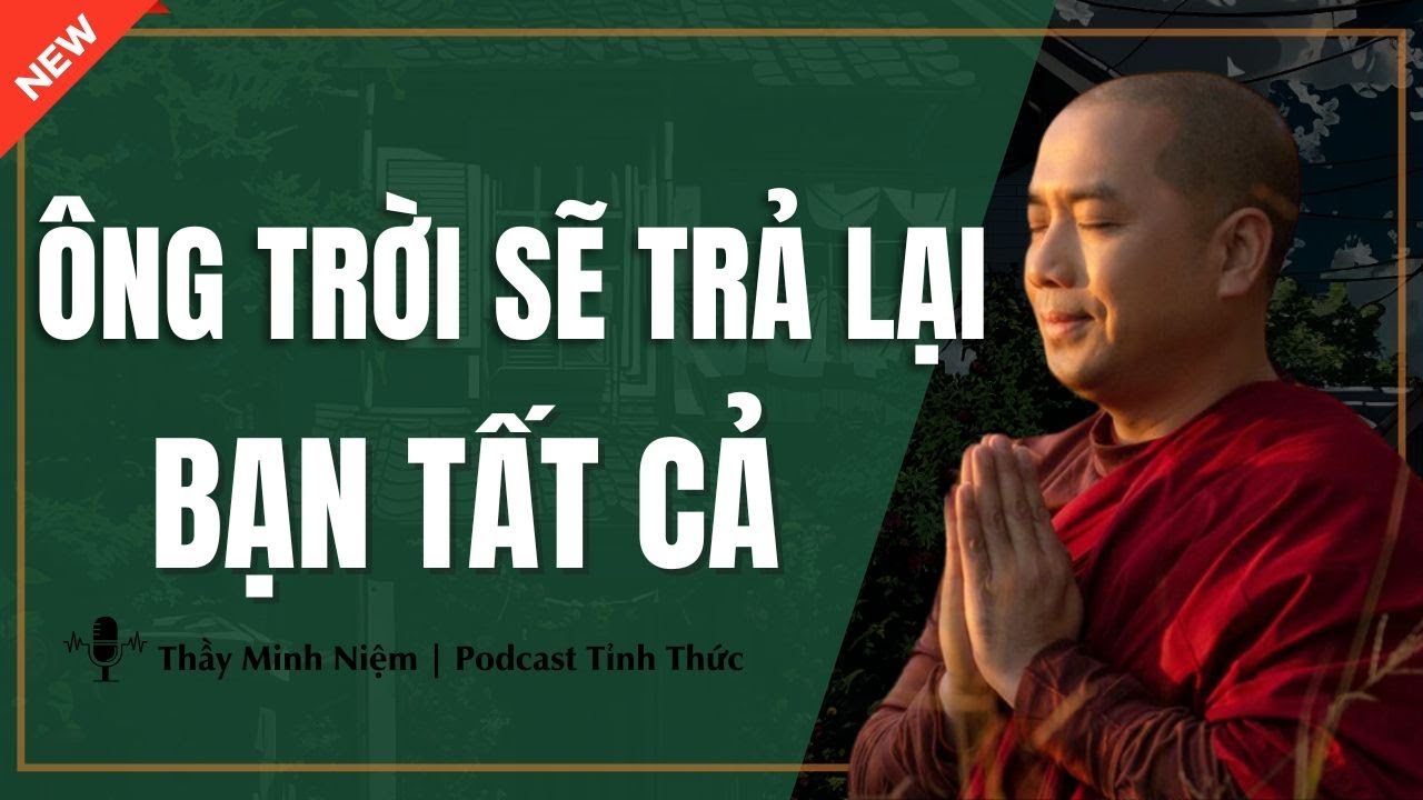 Thầy Minh Niệm - Vững Chãi Trước Những THỬ THÁCH Vì ÔNG TRỜI SẼ TRẢ LẠI BẠN TẤT CẢ Podcast Tỉnh Thức