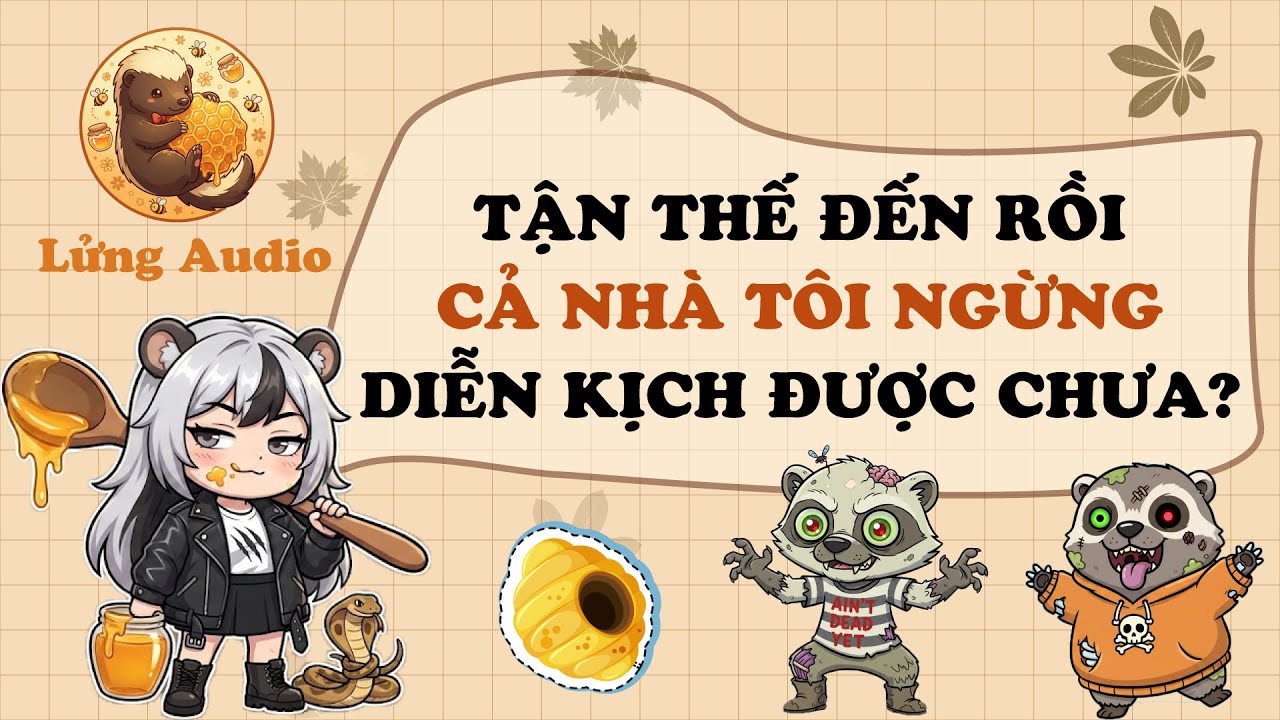 【Truyện Audio】TẬN THẾ ĐẾN RỒI, CẢ NHÀ TÔI NGỪNG DIỄN KỊCH ĐƯỢC CHƯA | Lửng Audio