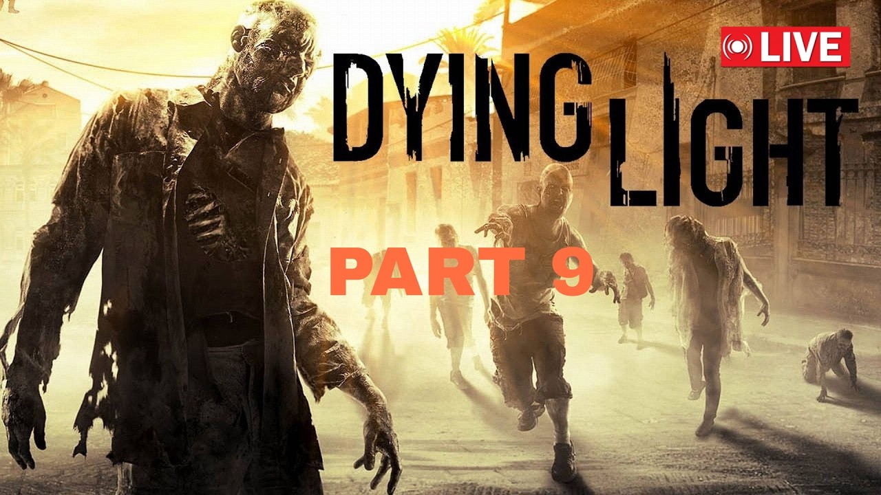 DYING LIGHT gameplay | PART 9 |🔴LIVE