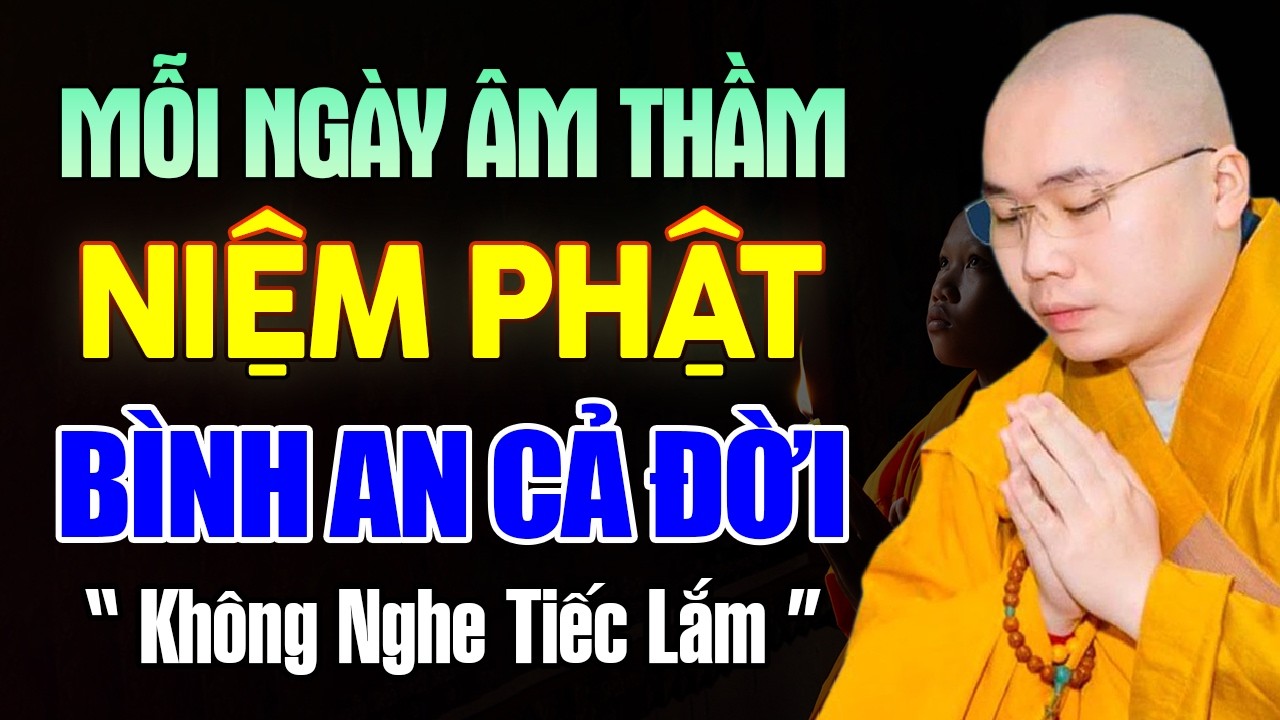 Mỗi Ngày Âm Thầm Niệm Phật Cả Đời Hưởng Phước Bình An - Thầy Thích Tâm Đức