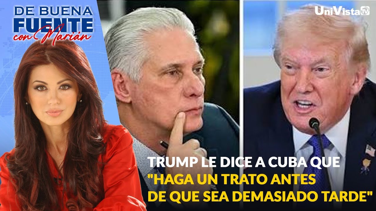 Trump le dice a Cuba que "haga un trato antes de que sea demasiado tarde"  |  De Buena Fuente