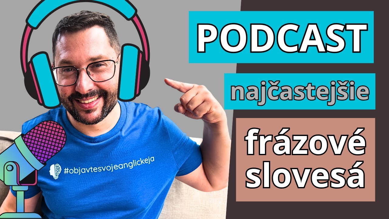 PODCAST | 10 najčastejších frázových slovies v angličtine | Angličtina do ucha