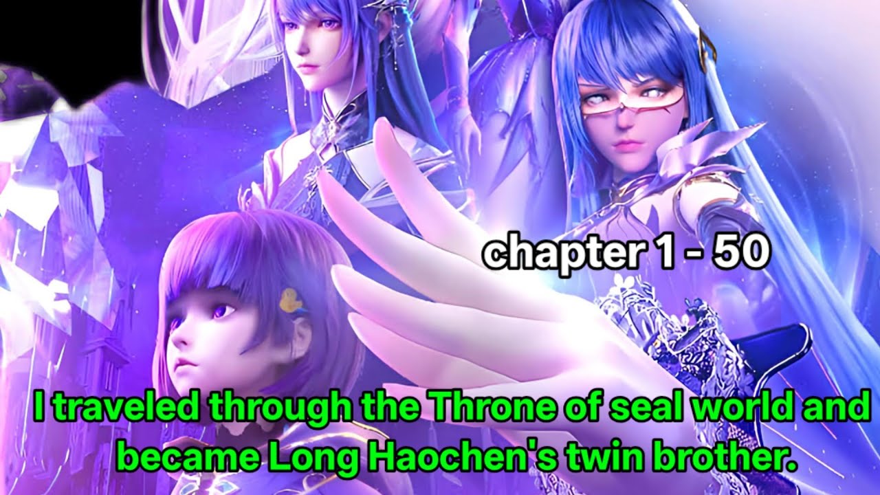 I traveled through the Throne of seal world and became Long Haochen's twin brother. chapter 1 - 50