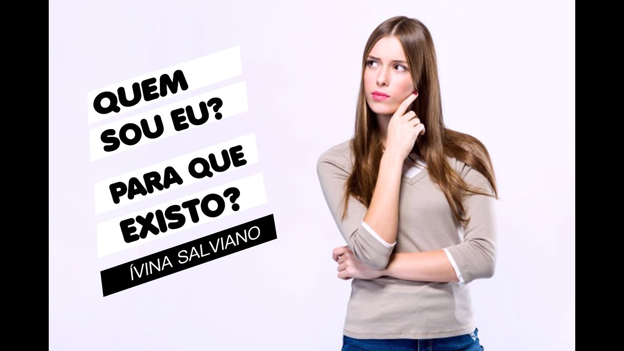 Quem sou eu? Para que existo?