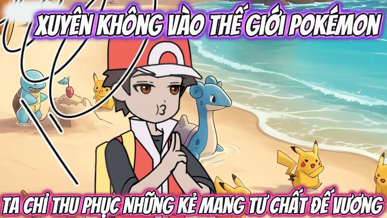 Xuyên Không Vào Thế Giới Pokémon Ta Chỉ Thu Phục Những Kẻ Mang Tư Chất Đế Vương | MT VietSub