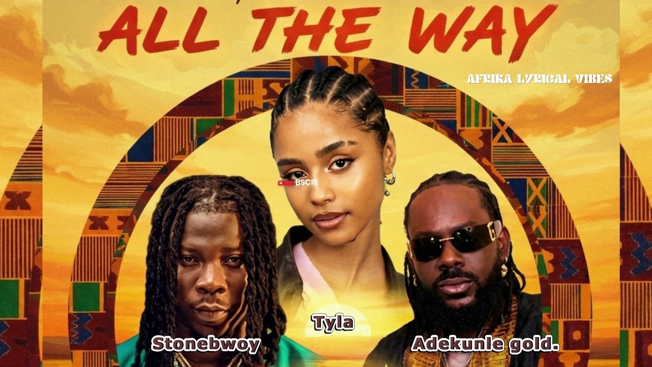 Stonebwoy, Tyla, and Adekunle - All The Way - (official audio)