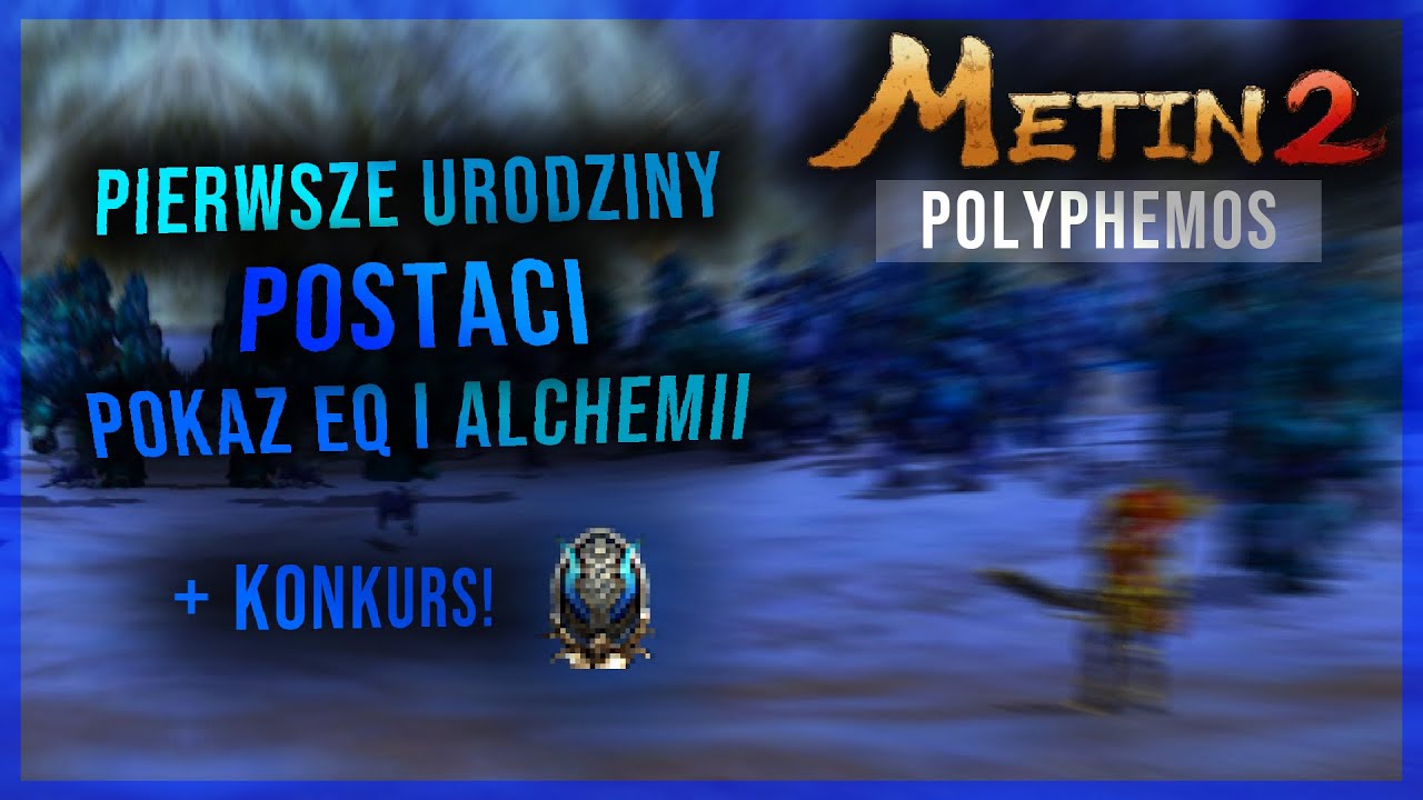 Metin2 Polyphemos - TuKi - 1 Urodziny Postaci Pokaz Eq + Konkurs (1st anniversary ! Eq+ Alchemy )