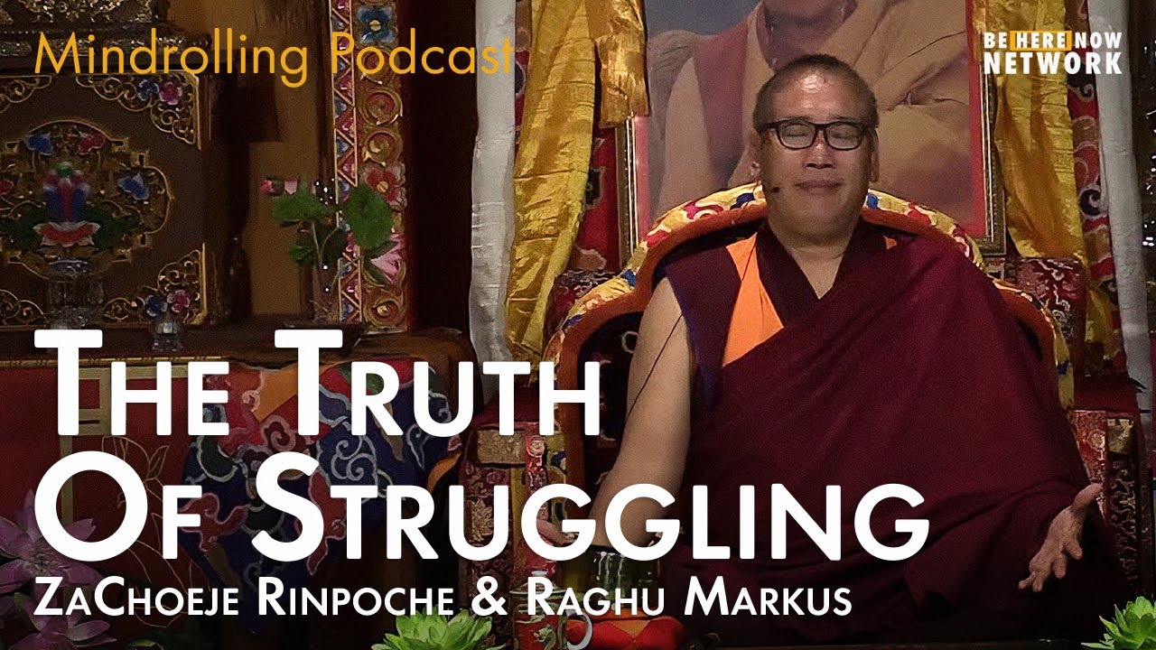 ZaChoeje Rinpoche and Raghu Markus on the Truth of Struggling  - Mindrolling Ep. 477