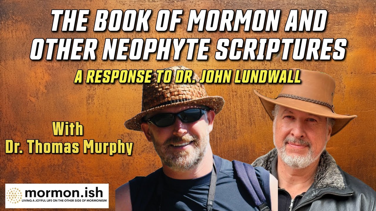 Ep124: The Book of Mormon and Other Neophyte Scriptures: A Response to Dr. Lundwall with Dr. Murphy