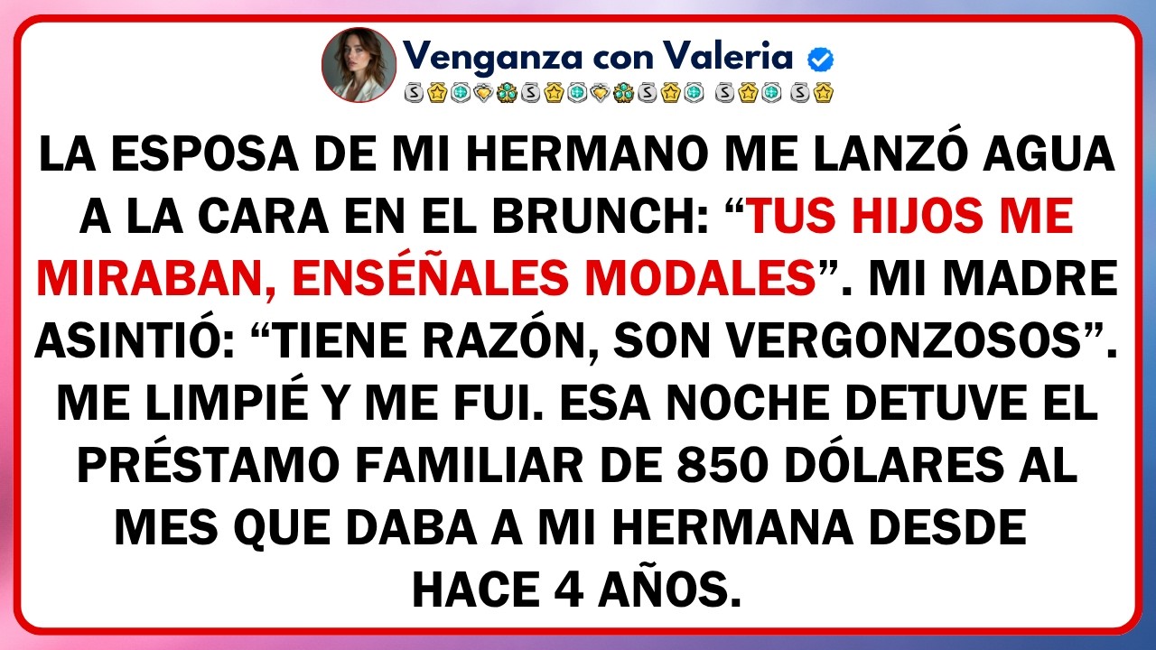 La esposa de mi hermano me lanz&oacute; agua a la cara en el brunch: &ldquo;Tus hijos me miraban, ens&eacute;&ntilde;ales...