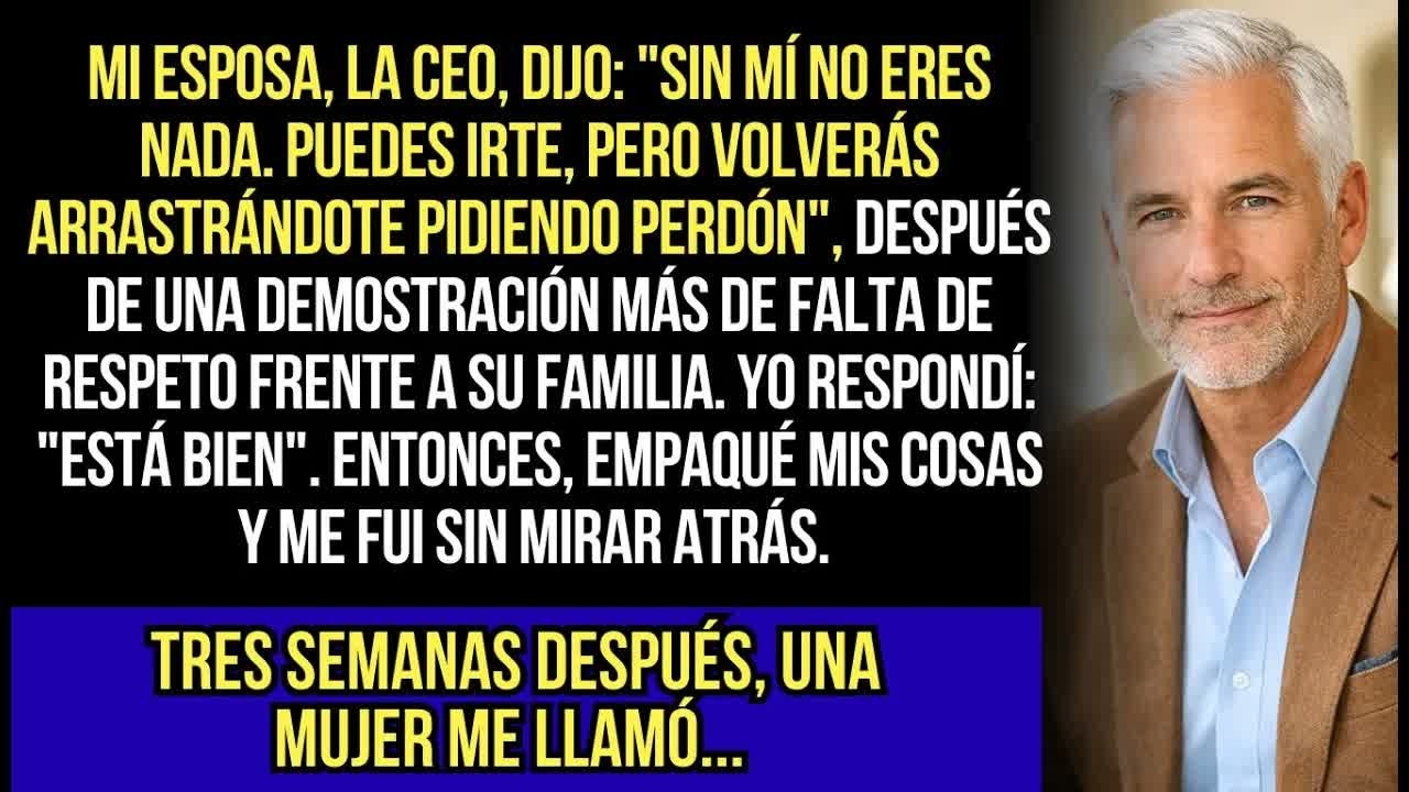 Mi Esposa Dijo： ＂Sin Mí No Eres Nada. Puedes Irte, Pero Volverás Arrastrándote Pidiendo Perdón.＂